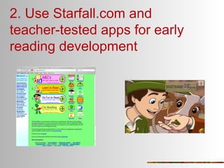 2. Use Starfall.com and
teacher-tested apps for early
reading development

 