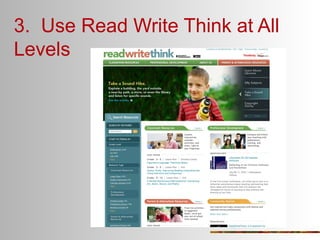 3. Use Read Write Think at All
Levels

 