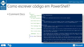 MVP Open Days 2015
Como escrever código em PowerShell?
• Comment Docs
 