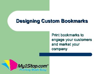 Designing Custom Bookmarks

            Print bookmarks to
            engage your customers
            and market your
            company
 