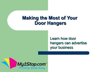 Making the Most of Your
     Door Hangers


           Learn how door
           hangers can advertise
           your business
 