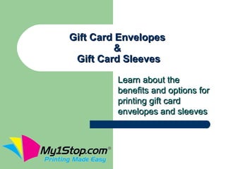 Gift Card Envelopes
          &
 Gift Card Sleeves

         Learn about the
         benefits and options for
         printing gift card
         envelopes and sleeves
 