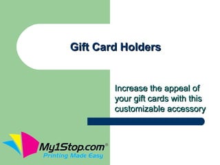 Gift Card Holders


        Increase the appeal of
        your gift cards with this
        customizable accessory
 