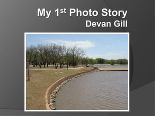 My 1st Photo Story Devan Gill 