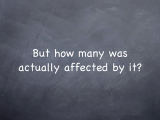 But how many was actually affected by it? 