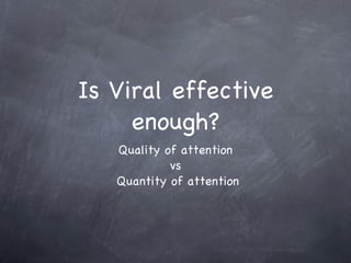 Is Viral effective enough? ,[object Object],[object Object],[object Object]
