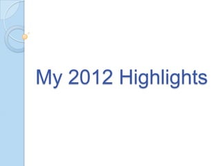My 2012 Highlights
 