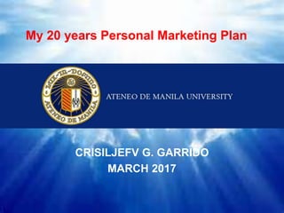 CRISILJEFV G. GARRIDO
MARCH 2017
My 20 years Personal Marketing Plan
 