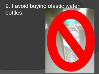 9. I avoid buying plastic water bottles.