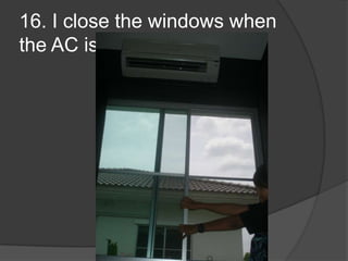 16. I close the windows when the AC is on.