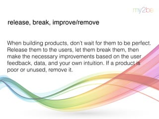release, break, improve/remove
When building products, don’t wait for them to be perfect.
Release them to the users, let t...