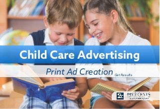 Child Care Advertising
Get Results
Print Ad Creation
 