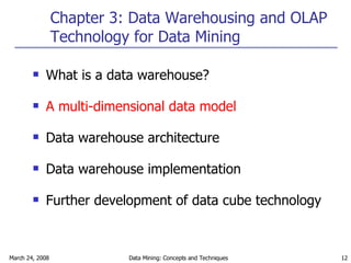 Chapter 3: Data Warehousing and OLAP Technology for Data Mining What is a data warehouse?  A multi-dimensional data model Data warehouse architecture Data warehouse implementation Further development of data cube technology 