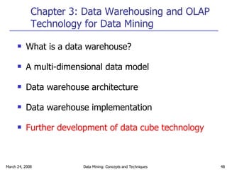 Chapter 3: Data Warehousing and OLAP Technology for Data Mining What is a data warehouse?  A multi-dimensional data model Data warehouse architecture Data warehouse implementation Further development of data cube technology 