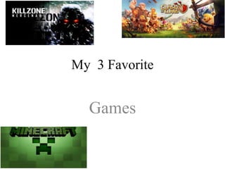 My 3 Favorite 
Games 
 