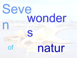 Seven wonders  of nature 