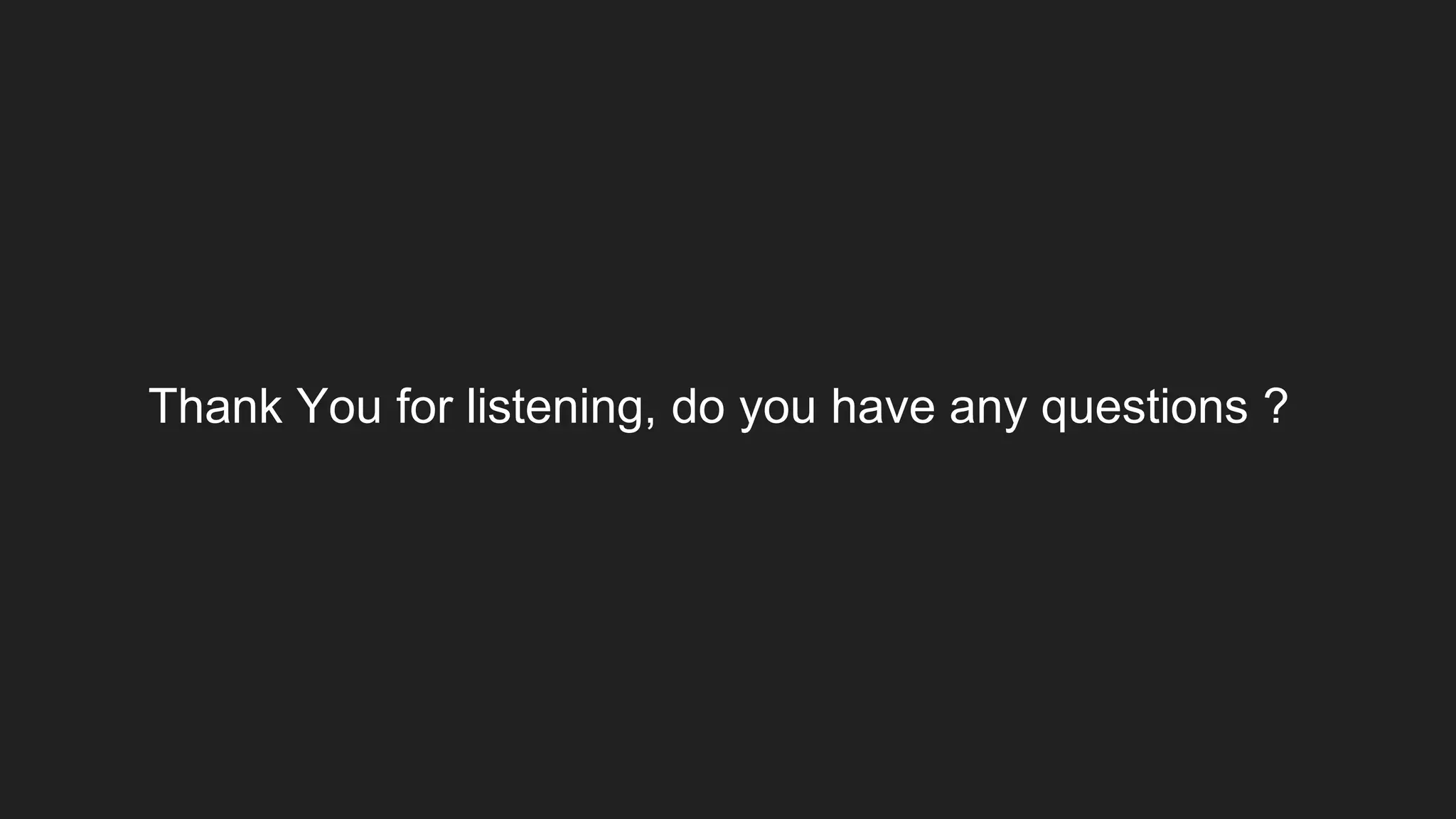 Thank You for listening, do you have any questions ?