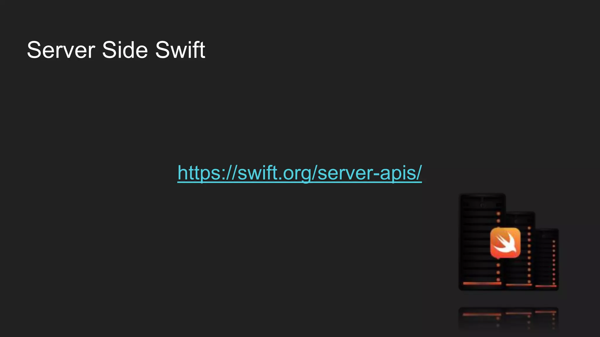 Server Side Swift
https://swift.org/server-apis/