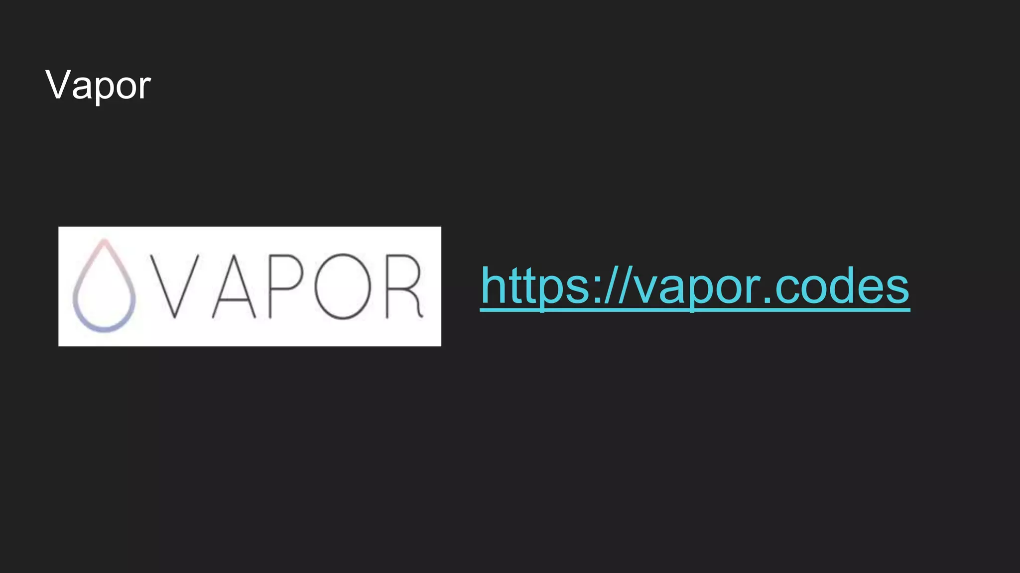 Vapor
https://vapor.codes