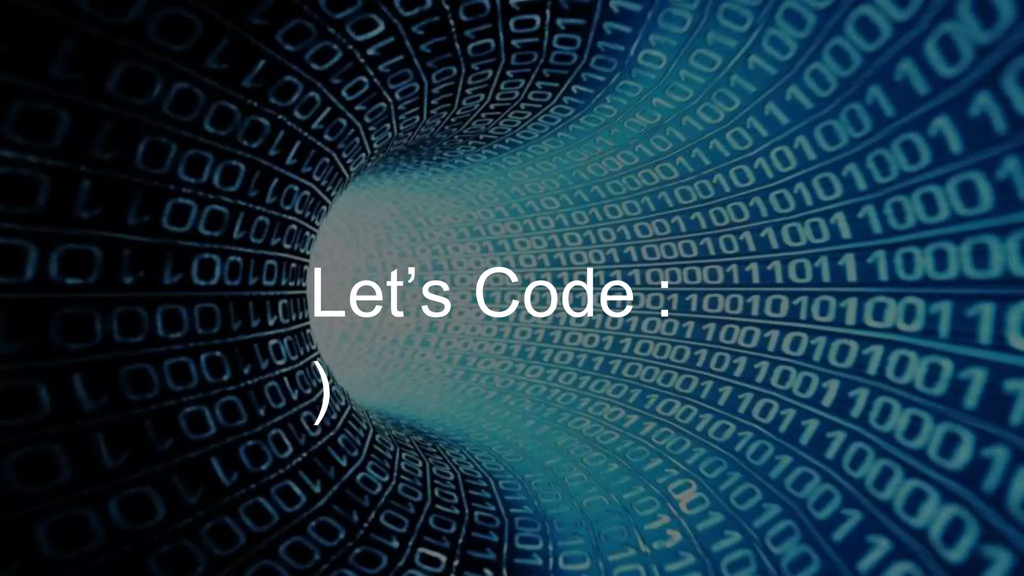 Let’s Code :
)