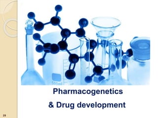 Pharmacogenetics
& Drug development
28
 