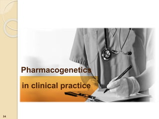 Pharmacogenetics
in clinical practice
34
 