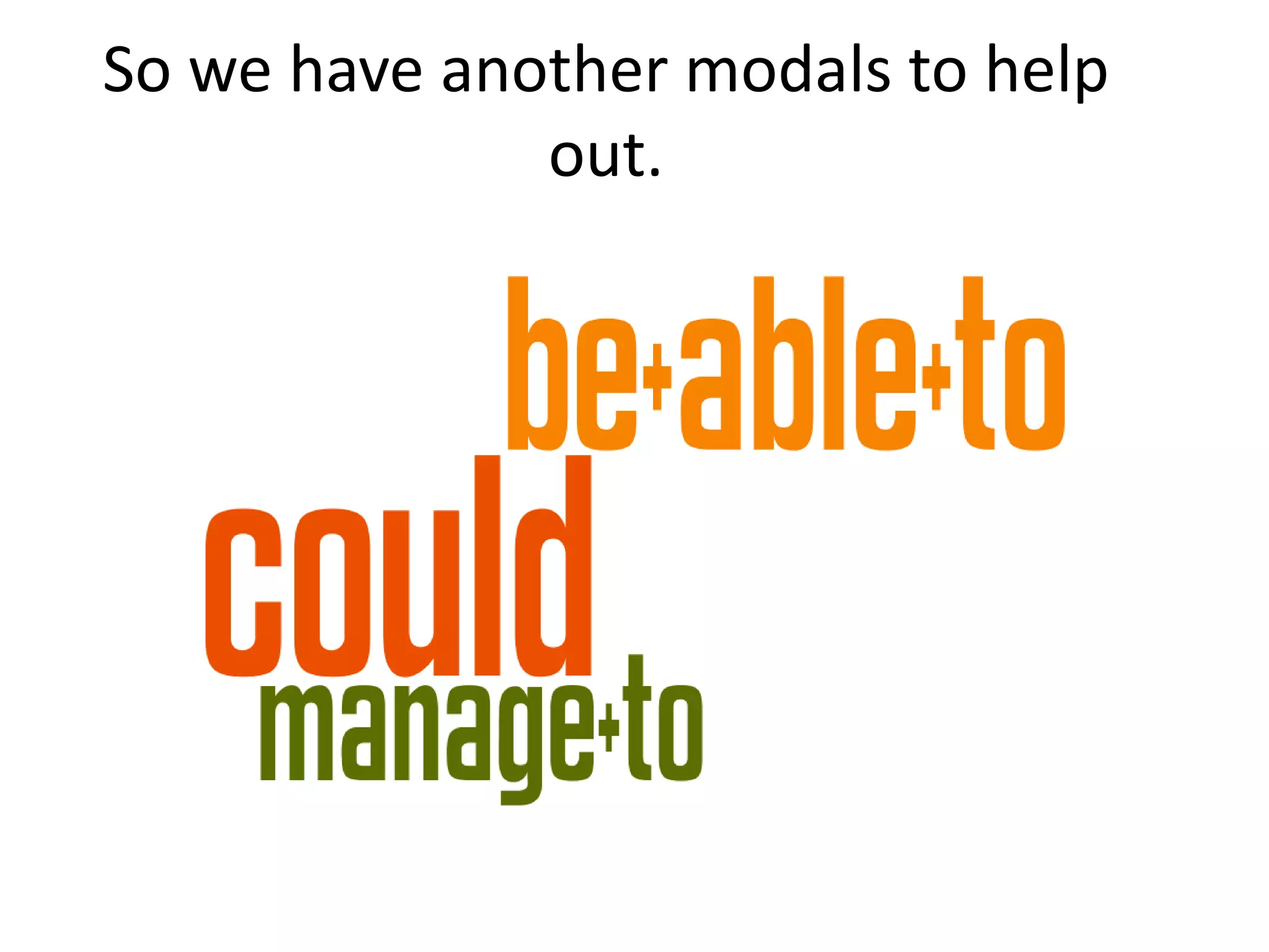 So we have another modals to help
out.
 