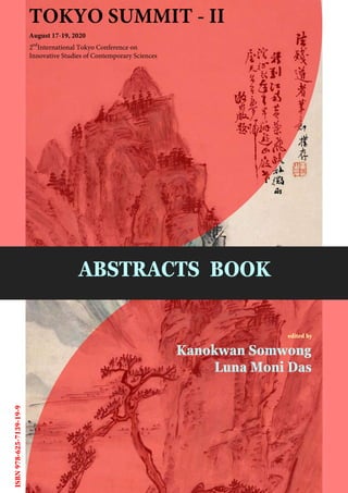 ISBN978-625-7139-19-9 TOKYO SUMMIT - II
August 17-19, 2020
ABSTRACTS BOOK
edited by
Kanokwan Somwong
Luna Moni Das
2 International Tokyo Conference on
Innovative Studies of Contemporary Sciences
nd
 