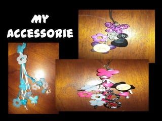 My
accessorie
     s
 