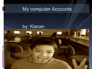 My computer Accounts by: Kieran   