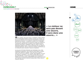 CURIEUX(SE) ?                                                                                         exposition        HOME
CURIOSITÉ=IDÉES=PROJET=DATE=MY ACTION !




                                                                                                     « le visiteur ne
                                                                                                     sera pas devant
                                                                                                     une oeuvre,
                                                                                                     il sera dans une
                                                                                                     oeuvre... »
                            Œuvre visuelle, mais aussi sonore, l’installation inédite réalisée
                            pour le Grand Palais aborde un thème nouveau pour l’artiste, qui
                            poursuit sa réflexion sur les limites de l’humanité et la dimension
                            essentielle du souvenir : la question du destin et de l’inéluctabi-
                            lité de la mort. Conçue comme une œuvre unique, qui transforme
                            l’ensemble du bâtiment par la création d’une ambiance particu-
                            lièrement émouvante, l’installation s’offre au visiteur comme un
                            gigantesque tableau animé. L’œuvre Personnes est une création à
                            caractère éphémère. Selon la volonté de l’artiste, les éléments qui
                            la constituent seront recyclés à l’issue de l’exposition

                            Les œuvres de Christian Boltanski sont adressées à tous, elles
                            interpellent et ébranlent. Sous la Nef du Grand Palais, le visiteur
                            oublie toute référence muséale, il fait corps avec la scène vi-
                            vante de l’art et de la mémoire. L’artiste, selon Boltanski, est celui
                            qui dévoile au spectateur « une chose qui était déjà en lui, qu’il
                            sait profondément ; il la fait venir à hauteur de la conscience ».
                            Théâtre de la remémoration, MONUMENTA 2010 questionne le sens
                            de la destinée humaine et affirme la place faite à chacun dans la
                            mémoire collective.
 