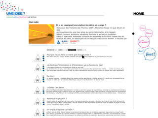 UNE IDÉE ?                                                                                                                                                                     HOME
CURIOSITÉ=IDÉES=PROJET=DATE=MY ACTION !


                            top idée
                                                         et si on repeignait une station de métro en orange ?
                                                          Vainqueur des Tremplins de l’Humour 2009 , Mohamed Nouar n’a que 20 ans et
                                                          déjà
                                                          une expérience du one man show qui porte l’admiration et le respect.
                                                          Mêlant, humour, émotions, situations familiale et sociale du quotidien.
                                                          Dans ce spectacle, Mohamed s’inspire des légèretés de la vie et chasse nos dé-
                                                          fauts et les siens, en dénonçant les archétypes masculin et féminin. Il raconte par
                                                                                 GO ACTION ?
                                                                  988 votes     75 votes




                                           recherche          idées           proposer         voter



                                          Pourquoi ne pas faire un mardi gras tous les mois ?
                                          Nan mais c’est vrai.. chaque années j’attends cette journée avec impatience et ça ne dure q’un seul jour..




                                          Les Centres d’Information et d’Orientation, ça ne fonctionne pas !
                                          Il est devenu difficile de concrétiser ses rêves les plus fous.
                                          La mondialisation et la sur-information généralisée liée à l’explosion de la profusion des médias ... , noient nos envies d’agir.
                                          Quel dommage aussi de ne pouvoir créer sa propre manifestation sans être perçu comme un danger pour notre République.



                                          Oui Ouii
                                          En version originale, il s’appelle Noddy (en anglais nod the head signifie « hocher la tête »). Il parut pour la première fois en
                                          français en 1962 dans la collection Bibliothèque rose, avec des illustrations de Jeanne Hives.




                                          Le tabac c’est taboo
                                          Des scientifiques travaillent actuellement à la mise au point d’un paquet de cigarettes qui donnerait un avertissement verbal au
                                          fumeur à chaque fois qu’il s’adonne à son vice. Rapporté par le New Scientist, cette innovation n’est pas issue de l’Organisation
                                          Mondiale pour la Santé mais de la compagnie Mollins, spécialisée dans la fabrication de machines utilisées dans... l’industrie du



                                          Montreuil vit plus fort !
                                          Dans le cadre de la semaine de lutte contre l’homophobie qui s’est déroulée à Montreuil du 15 au 22 mai 2010, la Maire, Do-
                                          minique Voynet, le Maire d’Aubervilliers, Jacques Salvator et des responsables sportifs de clubs de football ont signé la charte
                                          contre l’homophobie dans le footbal



                                          Un cirque au square Corvisart !
                                          L’affaire date de 2008. Mais le tribunal correctionnel de Valence vient de rendre son jugement. Reprochant au cirque Pinder-
                                          Jean-Richard (propriété de la famille Edelstein) «l’emploi irrégulier dans un établissement d’animaux non-domestiques, l’utilisa-
                                          tion irréglière d’animaux non-domestiques et un défaut de certificat de capacité», la juridiction valentinoise vient donc d’ordon-
 