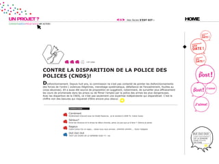 UN PROJET ?                                                                                                               ilies facies s’est dit :          HOME
CURIOSITÉ=IDÉES=PROJET=DATE=MY ACTION !




                                                                          110 votes




                               contre la disparition de la police des
                               polices (cnds)!
                               dysfonctionnement. Depuis huit ans, la commission ne s’est pas contenté de pointer les disfonctionnements
                               des forces de l’ordre ( violences illégitimes, menottage systématique, défaillance de l’encadrement, fouilles au
                               corps abusives). Ell a aussi été source de proposition en suggérant, notamment, de surveiller plus efficacement
                               les cours de promenade dans les prisos ou de filmer l’emploi par la police des armes les plus dangereuses.
                               Avec les disparition de la CNDS, ce n’est pas seulement une expertise indépendante qui disparaîtrait. C’est le
                               chiffre noir des bavures qui risquerait d’être encore plus obscur.



                                                     coMMentaires


                                                     Carrément
                                                     Entièrement d’accord avec toi Girafe Espionne.. je te soutient à 2000 %. Cobra Cocka

                                                     Sérieux?
                                                     Entre les révisions et le stress de début d’année, perso j’ai pas que ça à faire !! Silence je pense

                                                     Rageux
                                                     Cobra Cocka t’es un rageu... laisse nous nous amuser.. ohhhhhh ohhhhh.... Victor l’alligator

                                                     OUI OUI OUI                                                                                              OUI OUI OUI!
                                                     TOUT LES JOURS DE LA SEMAINE OUAI !!!! me                                                                TOUT LES JOURS
                                                                                                                                                              DE LA SEMAINE
                                                                                                                                                              OUAI !!!!!!!!!!
                                                                                                                                                              EN FOR
 