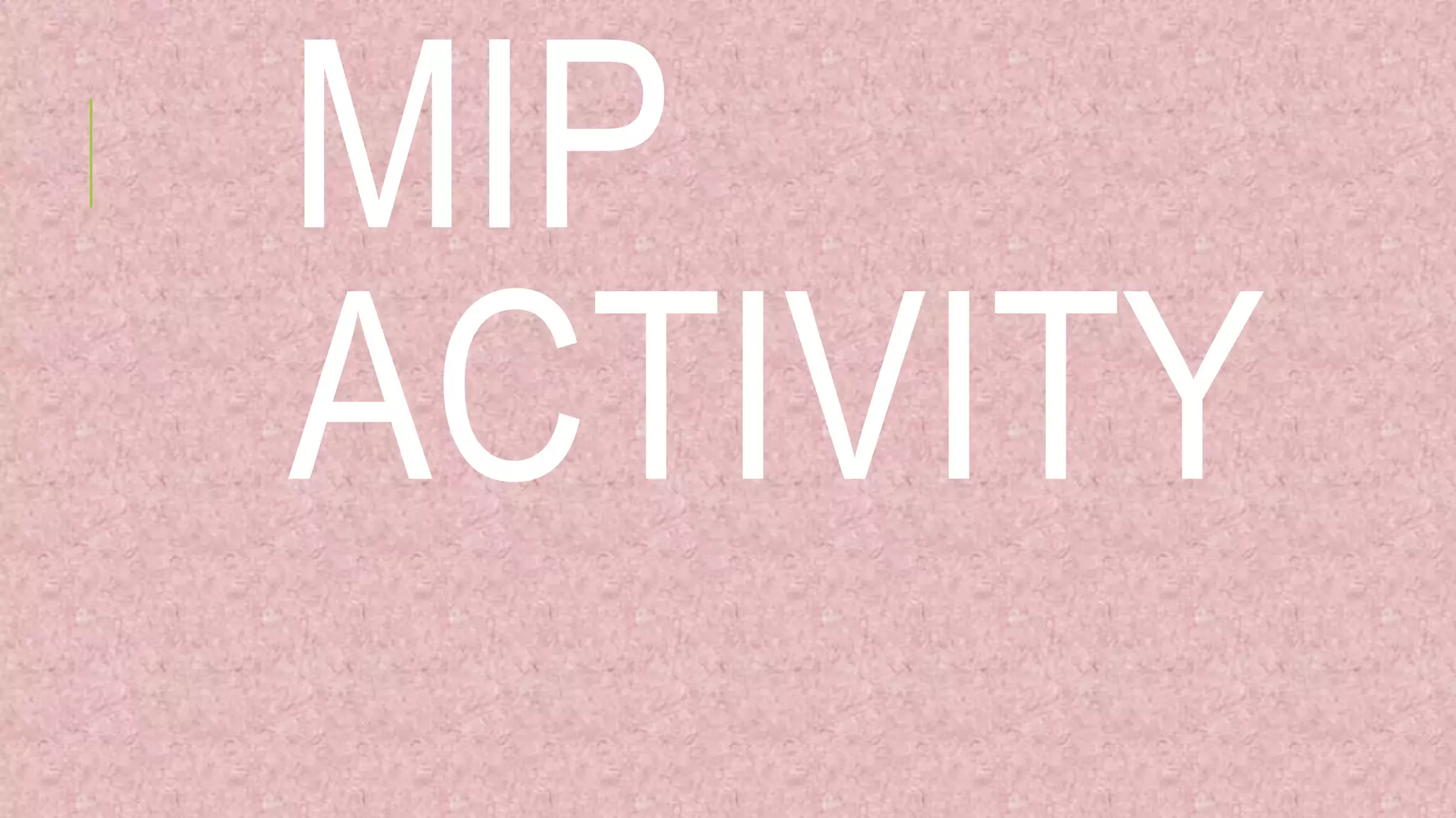 MIP
ACTIVITY
 