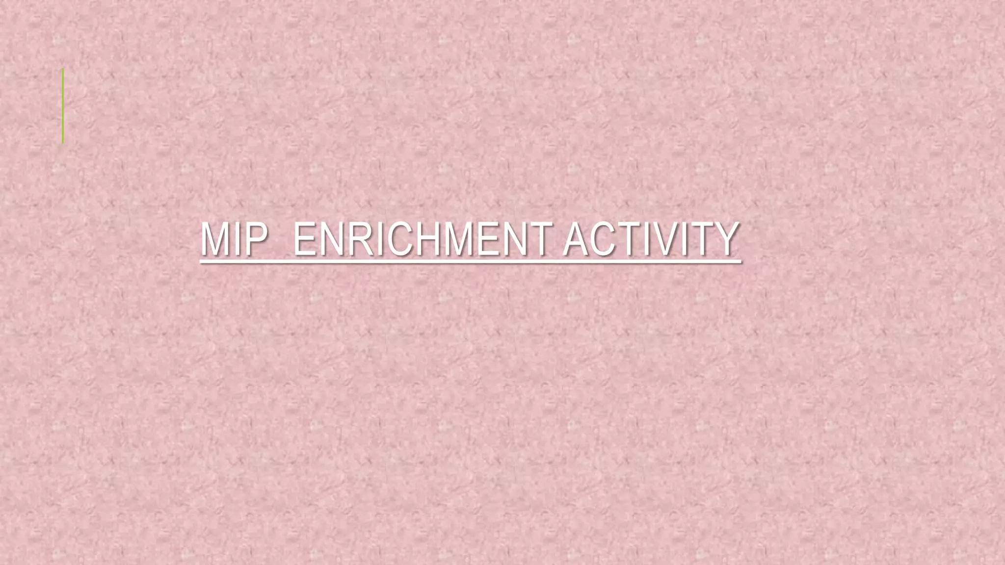 MIP ENRICHMENT ACTIVITY
 