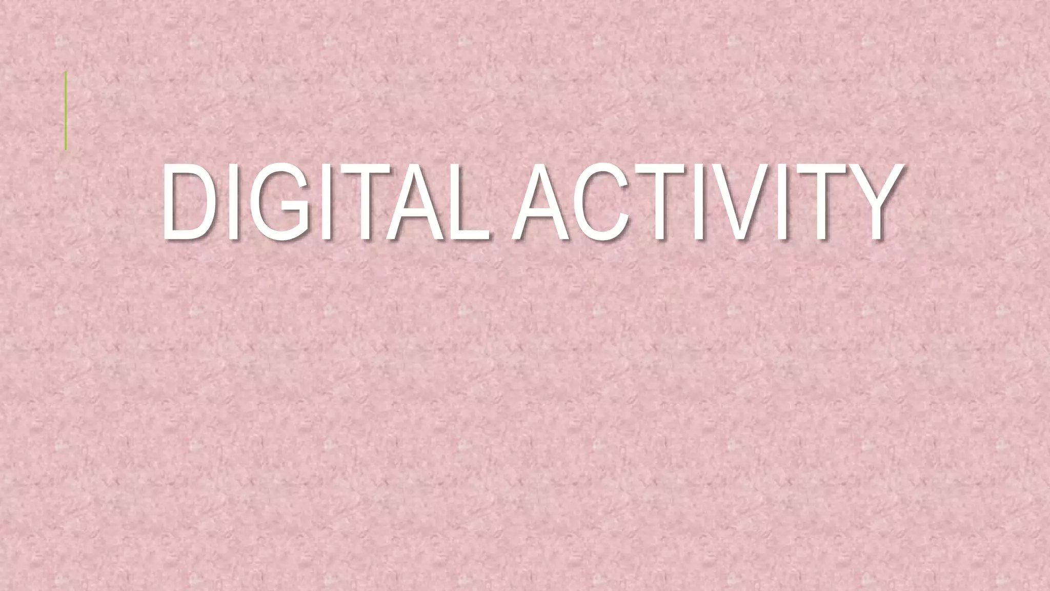 DIGITAL ACTIVITY
 