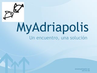 Un encuentro, una solución MyAdriapolis [email_address] 654 410 105 
