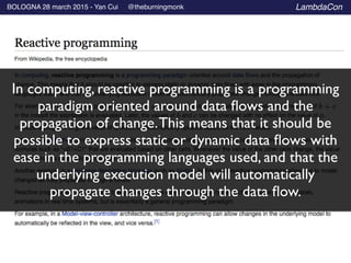 BOLOGNA 28 march 2015 - Yan Cui @theburningmonk LambdaCon
In computing, reactive programming is a programming
paradigm ori...