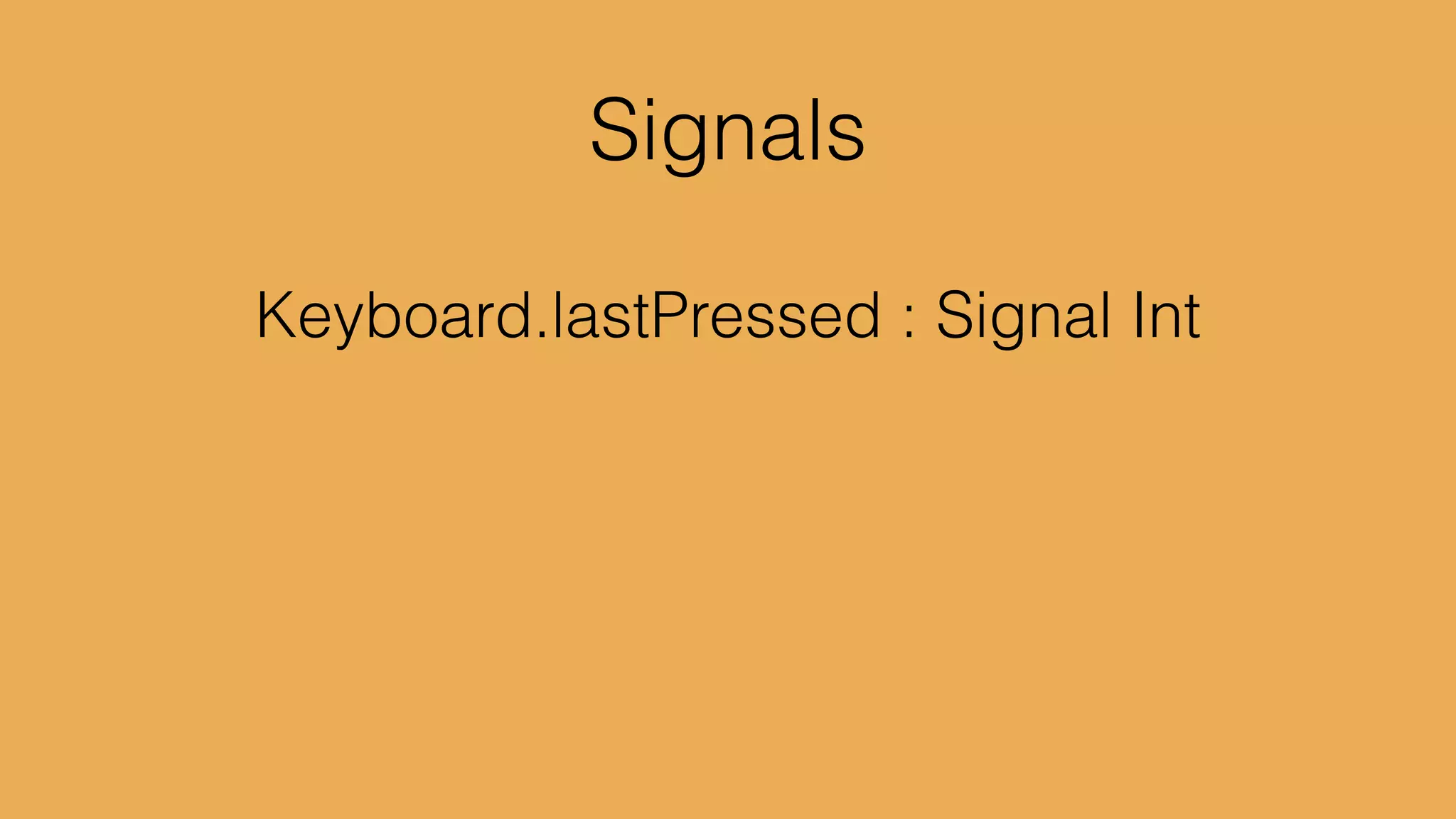 1 3 42 5
foldp (_ n -> n + 1) 0 Mouse.clicks
 