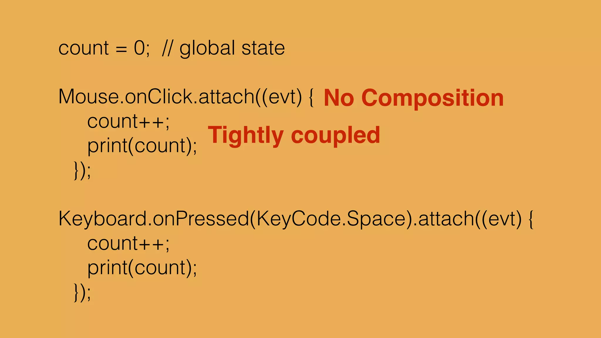 type alias Platform = {x:Int, y:Int}!
defaultPlatform = {x=5, y=0}!
!
delta = Time.fps 20!
input = Signal.sampleOn delta Keyboard.arrows!
!
cap x = max 5 <| min x 395!
!
p1 : Signal Platform!
p1 = foldp ({x, y} s -> {s | y <- cap <| s.y + 5*y}) !
! defaultPlatform!
! input
 