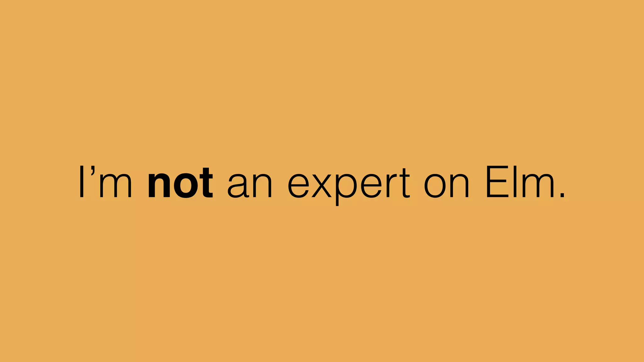 I’m not an expert on Elm.
 