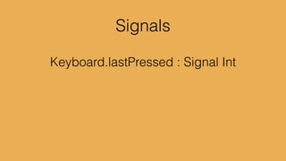 1 3 42 5
foldp (_ n -> n + 1) 0 Mouse.clicks
 