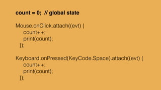 mental model
input state new state behaviour
{ x; y } { x; y-speed }
{ x; y } { x; y+speed }
timer { x; y } { x; y } draw platform
… … … …
 