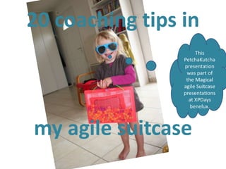 20 coaching tips in



my agile suitcase
 
