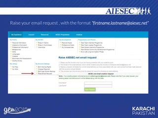 Raise your email request , with the format “firstname.lastname@aiesec.net”
 