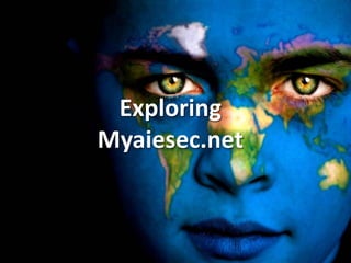 Exploring
Myaiesec.net
 