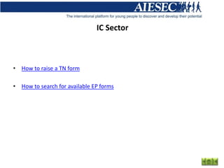 IC Sector



• How to raise a TN form

• How to search for available EP forms
 