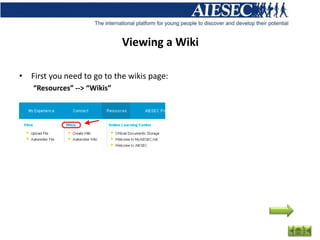 Viewing a Wiki

• First you need to go to the wikis page:
   “Resources” --> “Wikis”
 