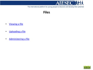 Files


• Viewing a file

• Uploading a file

• Administering a file
 
