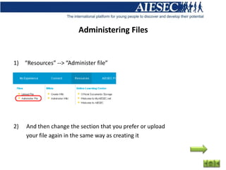 Administering Files


1) “Resources” --> “Administer file”




2)   And then change the section that you prefer or upload
     your file again in the same way as creating it
 
